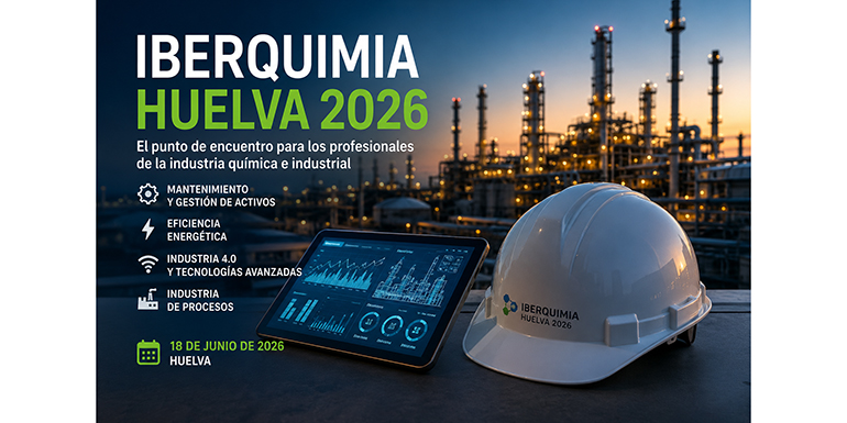 Iberquimia Huelva 2026: el gran foro técnico donde la industria química impulsa el futuro del mantenimiento, la eficiencia energética y la Industria 4.0