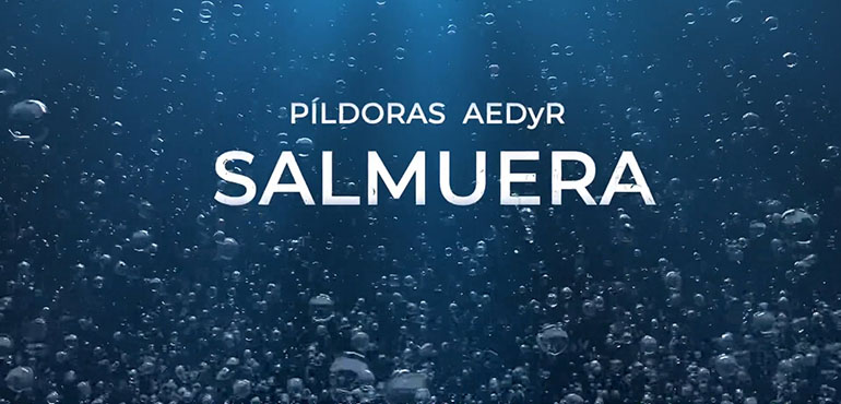 Píldora de vídeo informativa de AEDyR: ´La salmuera: más allá del vertido’
