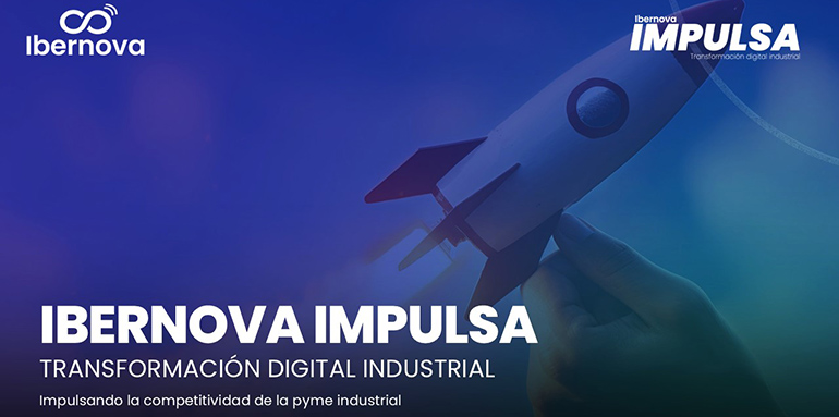 Ibernova lanza Ibernova IMPULSA para acelerar la digitalización de la pyme industrial